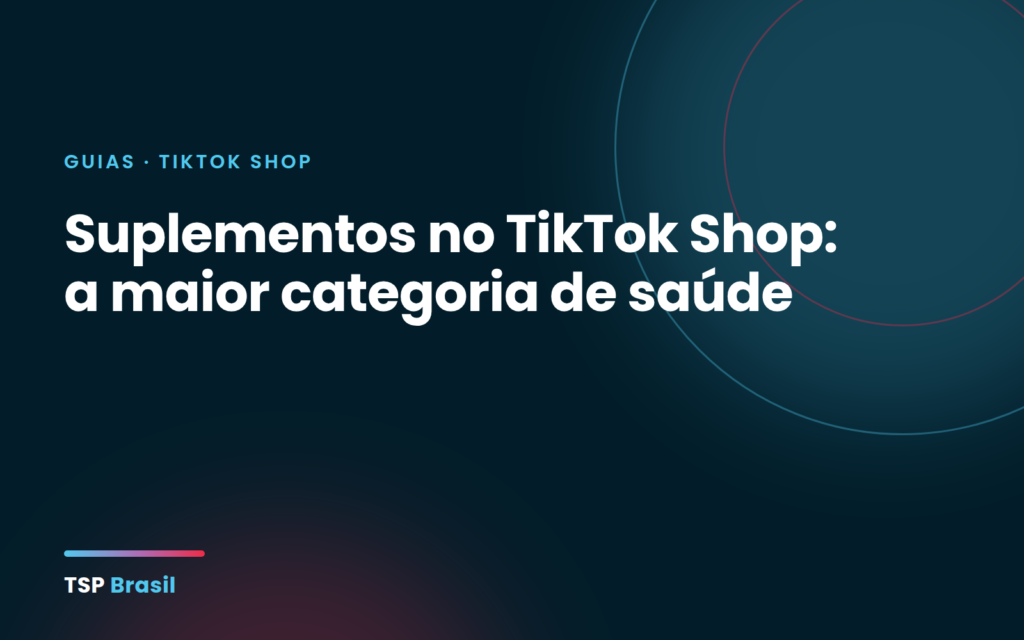 Suplementos no TikTok Shop: a maior categoria de saúde