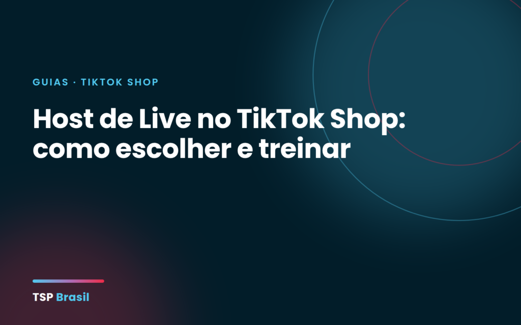 Host de Live no TikTok Shop: como escolher e treinar