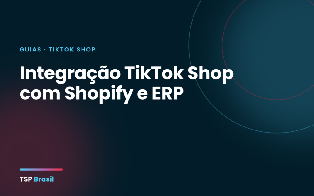 Integração TikTok Shop com Shopify e ERP